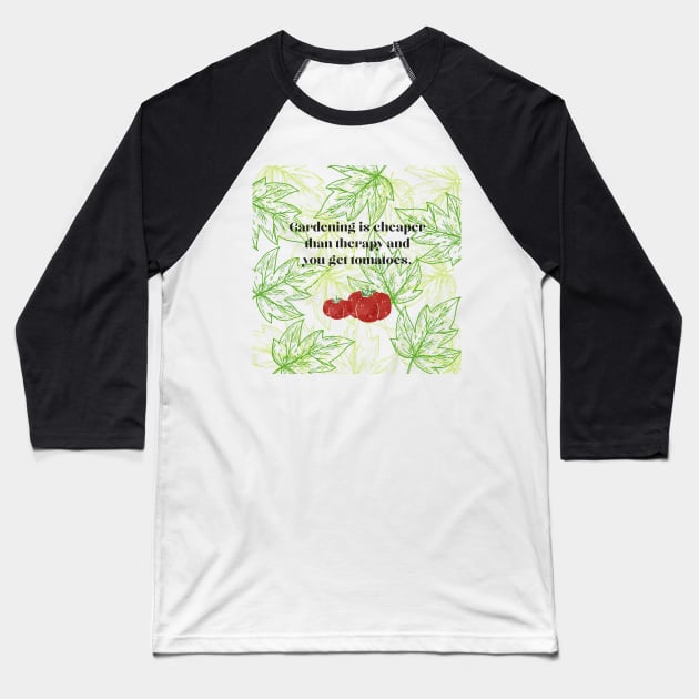 Gardening is cheap plus you get Tomatoes. Baseball T-Shirt by Gardenglare